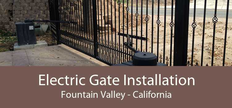 Electric Gate Installation Fountain Valley - California